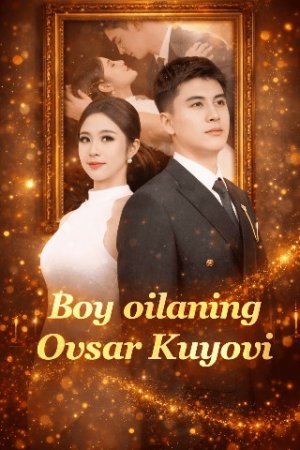 Boy oilaning ovsar kuyovi 1. 2. 5. 10. 20. 30. 50. 70. 90 Qism Koreya seriali Uzbek tilida Barcha qismlar 2026 HD skachat