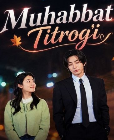 Muhabbat titrog'i (uzbek tilida drama) 1-2-3-4-5-10-20-30-40-50-70-80-90 Qism Koreya seriali Barcha qismlar 2026 HD skachat